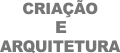 Criação e Arquitetura